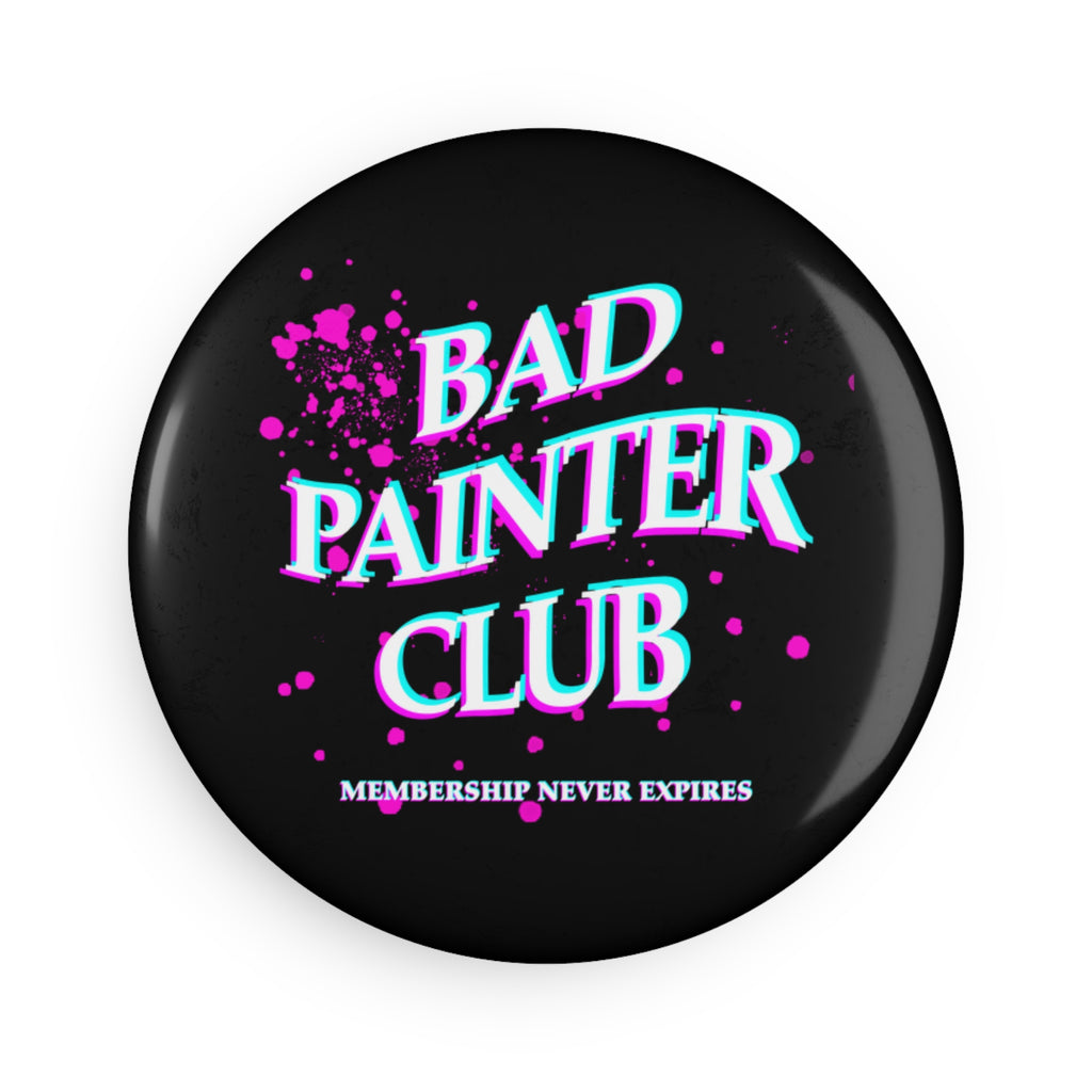 Bad Painter Club Round Button Magnet — "Membership Never Expires"