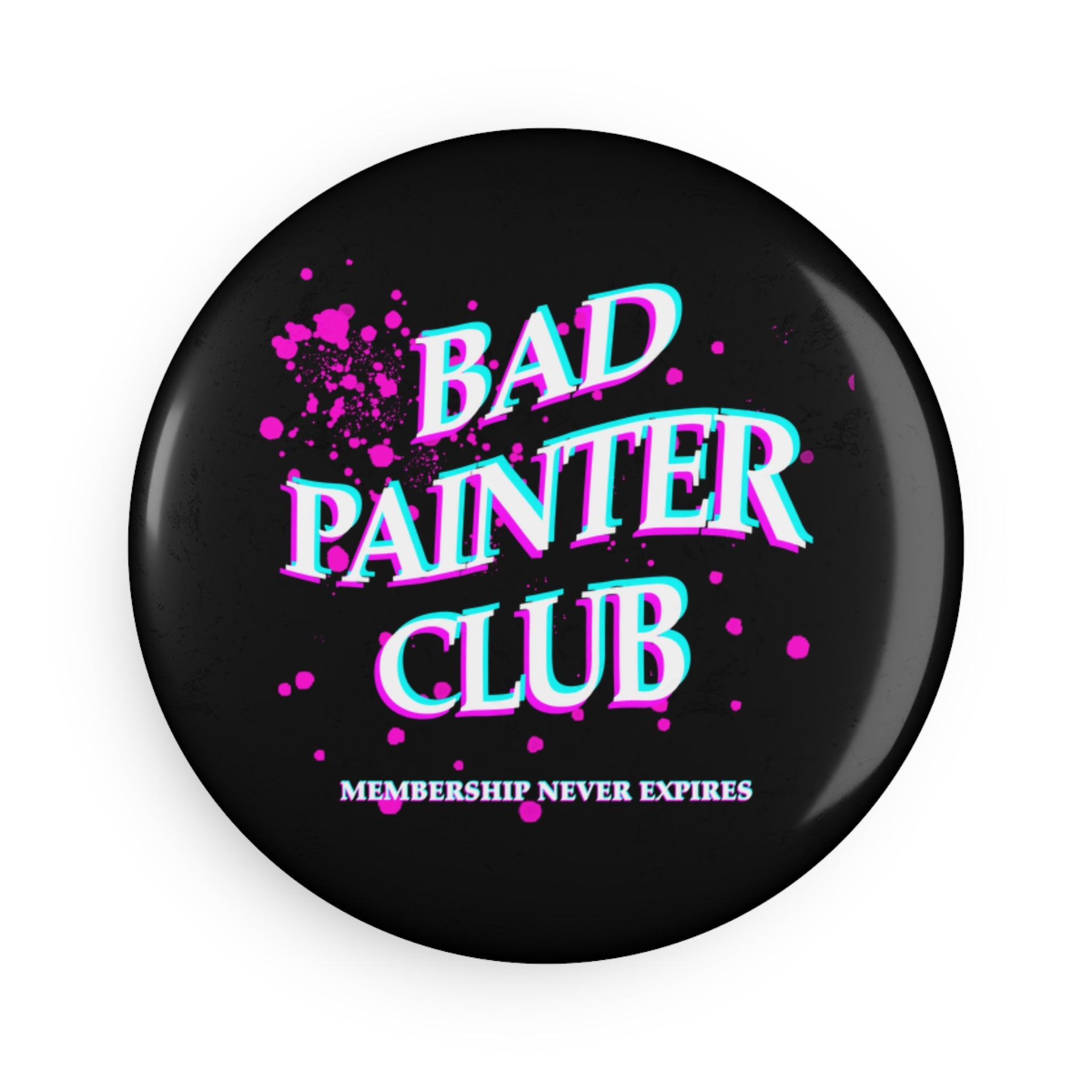 Bad Painter Club Round Button Magnet — "Membership Never Expires"