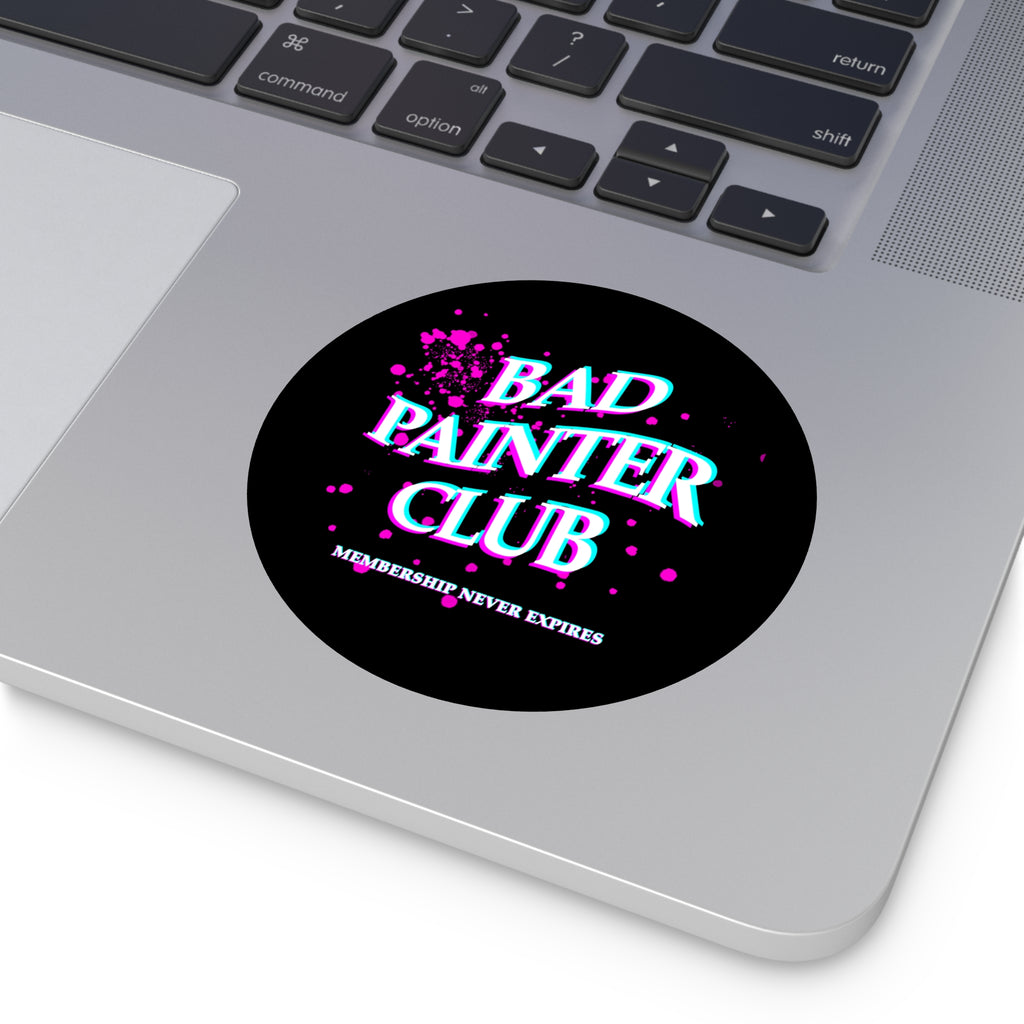 Bad Painter Club Round Vinyl Sticker — Funny Artist Sticker, "Membership Never Expires"