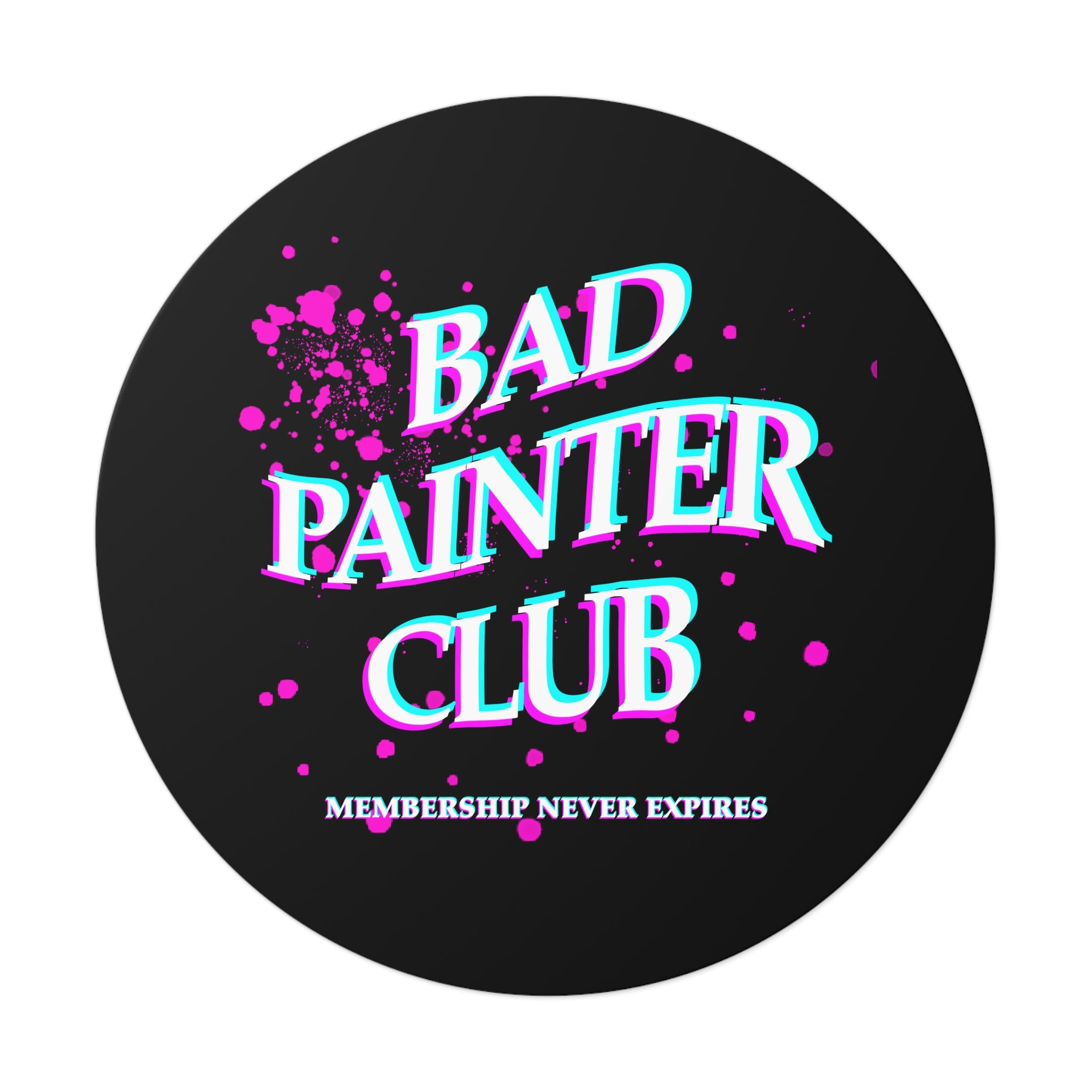 Bad Painter Club Round Vinyl Sticker — Funny Artist Sticker, "Membership Never Expires"