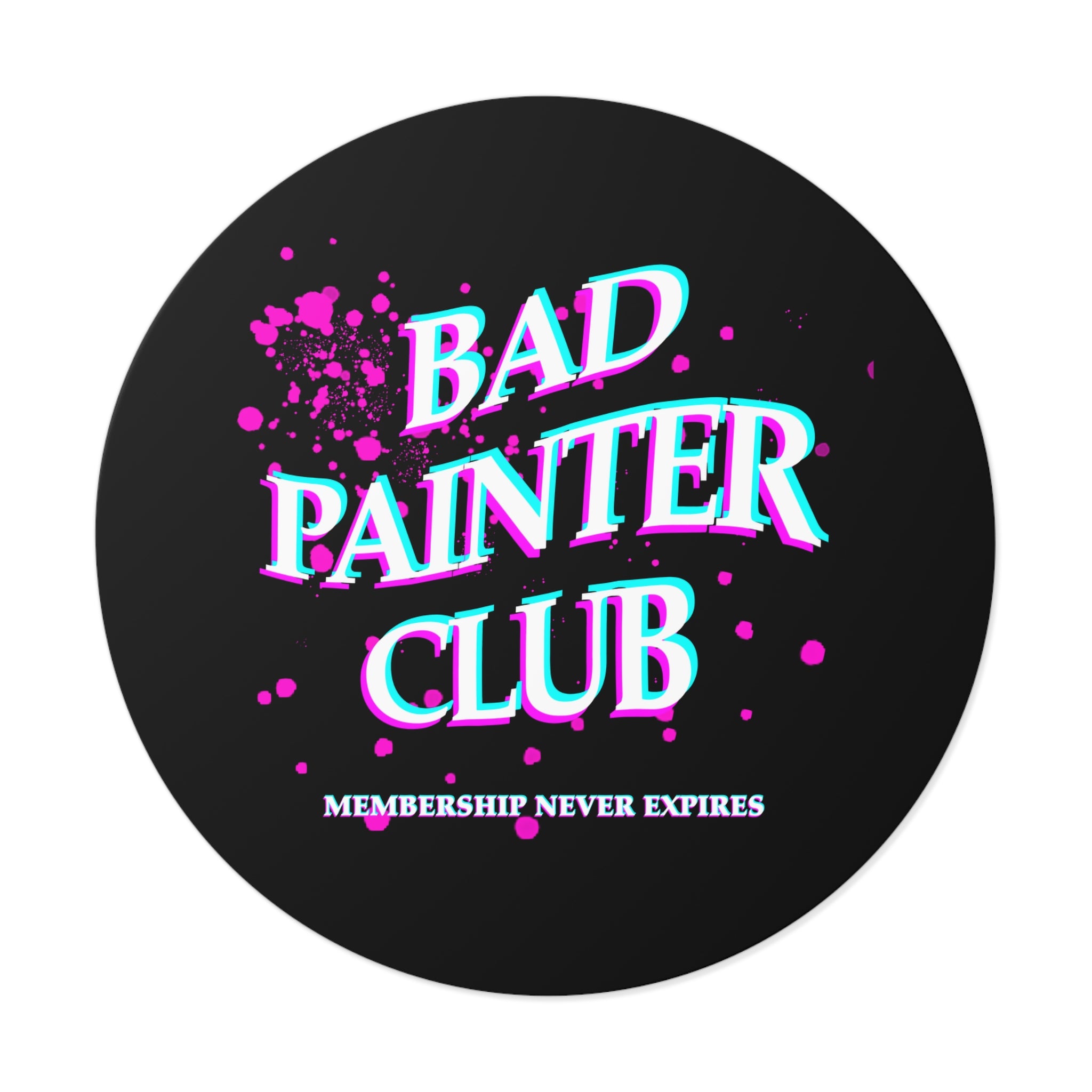 Bad Painter Club Round Vinyl Sticker — Funny Artist Sticker, "Membership Never Expires"