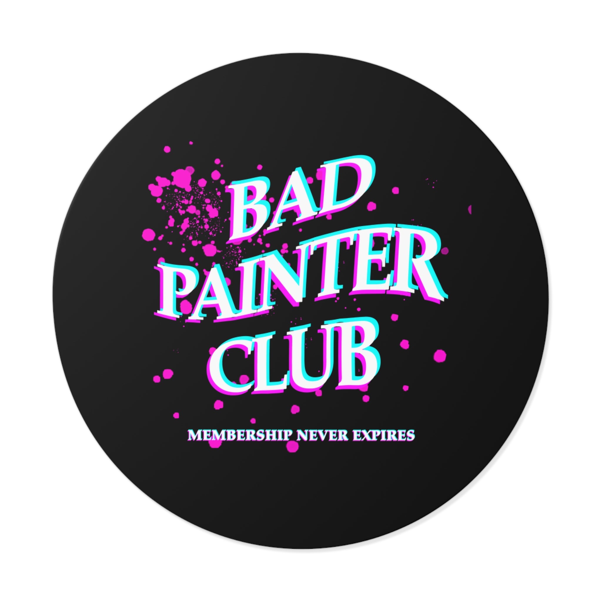 Bad Painter Club Round Vinyl Sticker — Funny Artist Sticker, "Membership Never Expires"