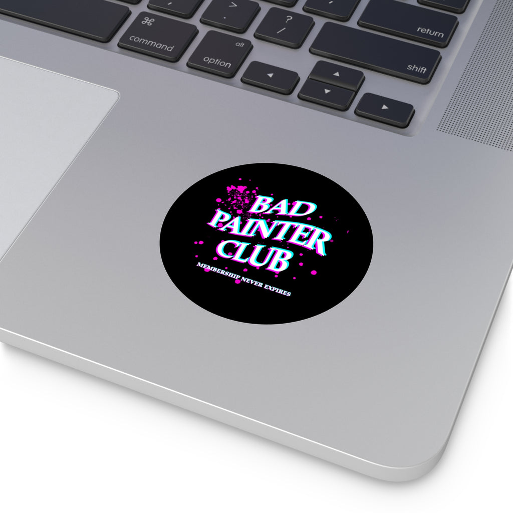 Bad Painter Club Round Vinyl Sticker — Funny Artist Sticker, "Membership Never Expires"