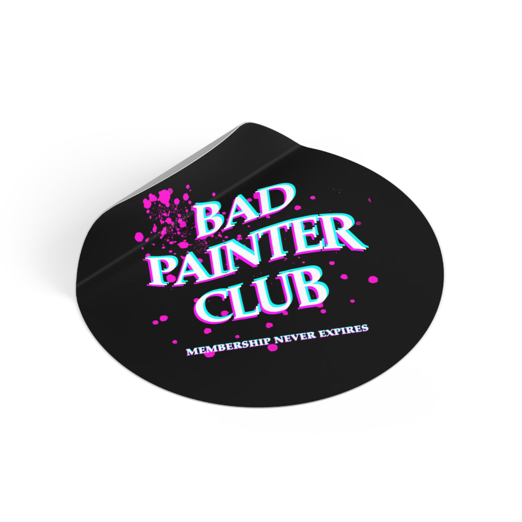 Bad Painter Club Round Vinyl Sticker — Funny Artist Sticker, "Membership Never Expires"