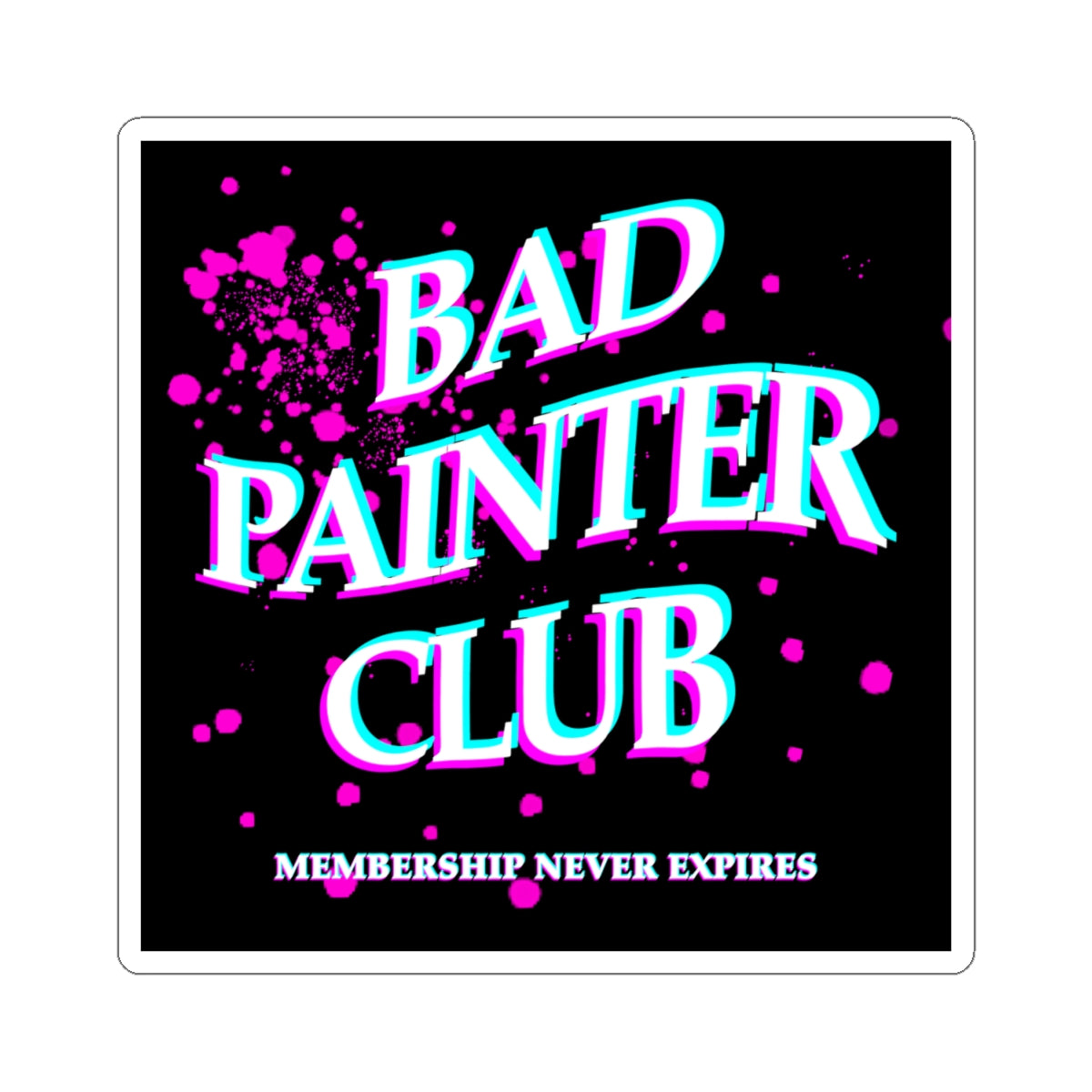 Bad Painter Club Sticker — Retro Neon Paint-Splatter Kiss-Cut Sticker ("Membership Never Expires")