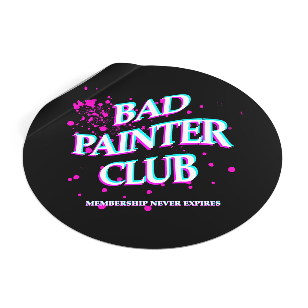 Bad Painter Club Round Vinyl Sticker — Funny Artist Sticker, "Membership Never Expires"
