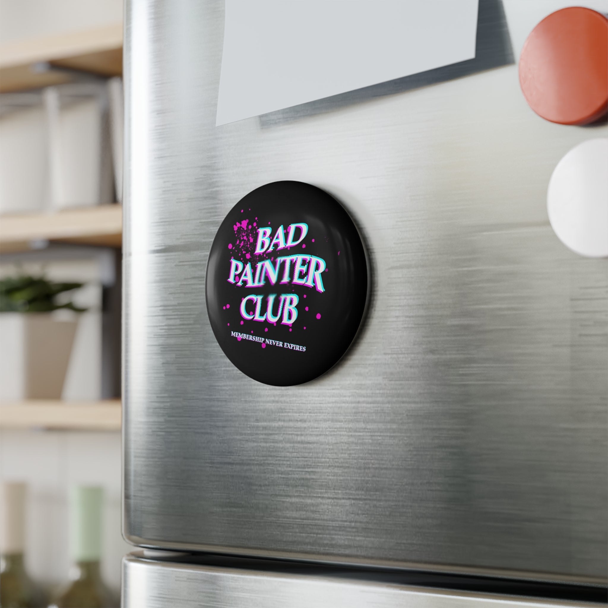 Bad Painter Club Round Button Magnet — "Membership Never Expires"