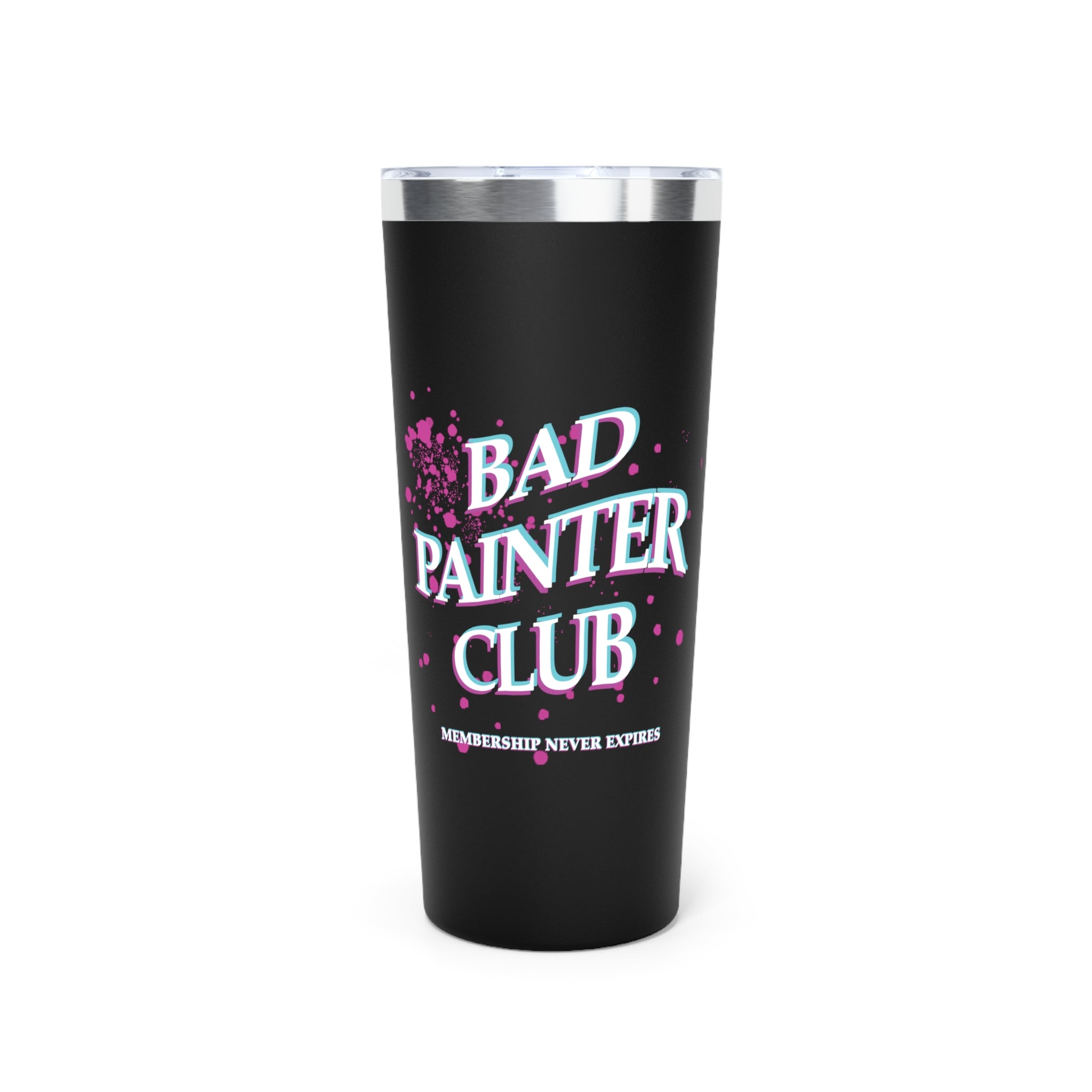 Bad Painter Club 22oz Tumbler — Insulated Travel Cup ("Membership Never Expires")