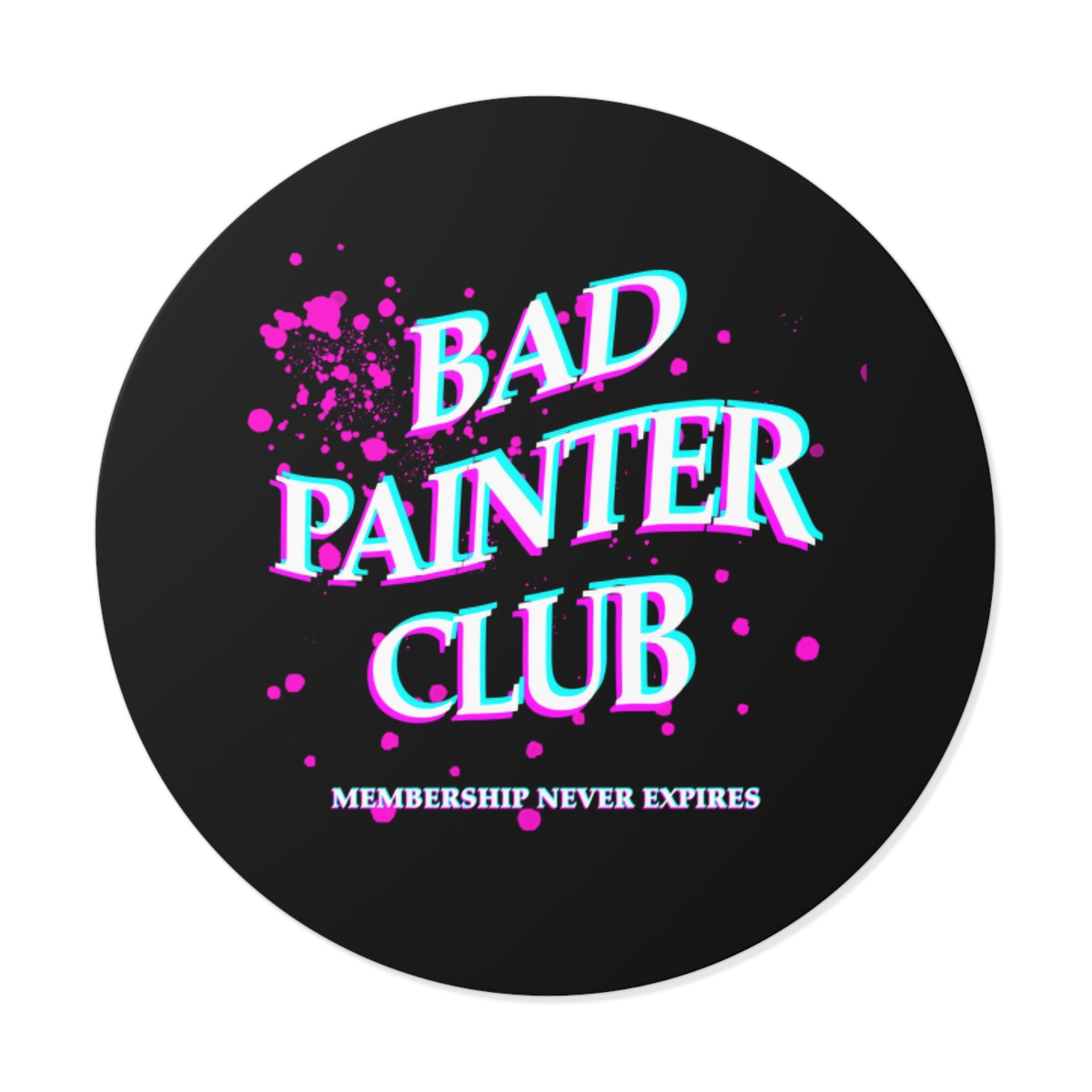 Bad Painter Club Round Vinyl Sticker — Funny Artist Sticker, "Membership Never Expires"
