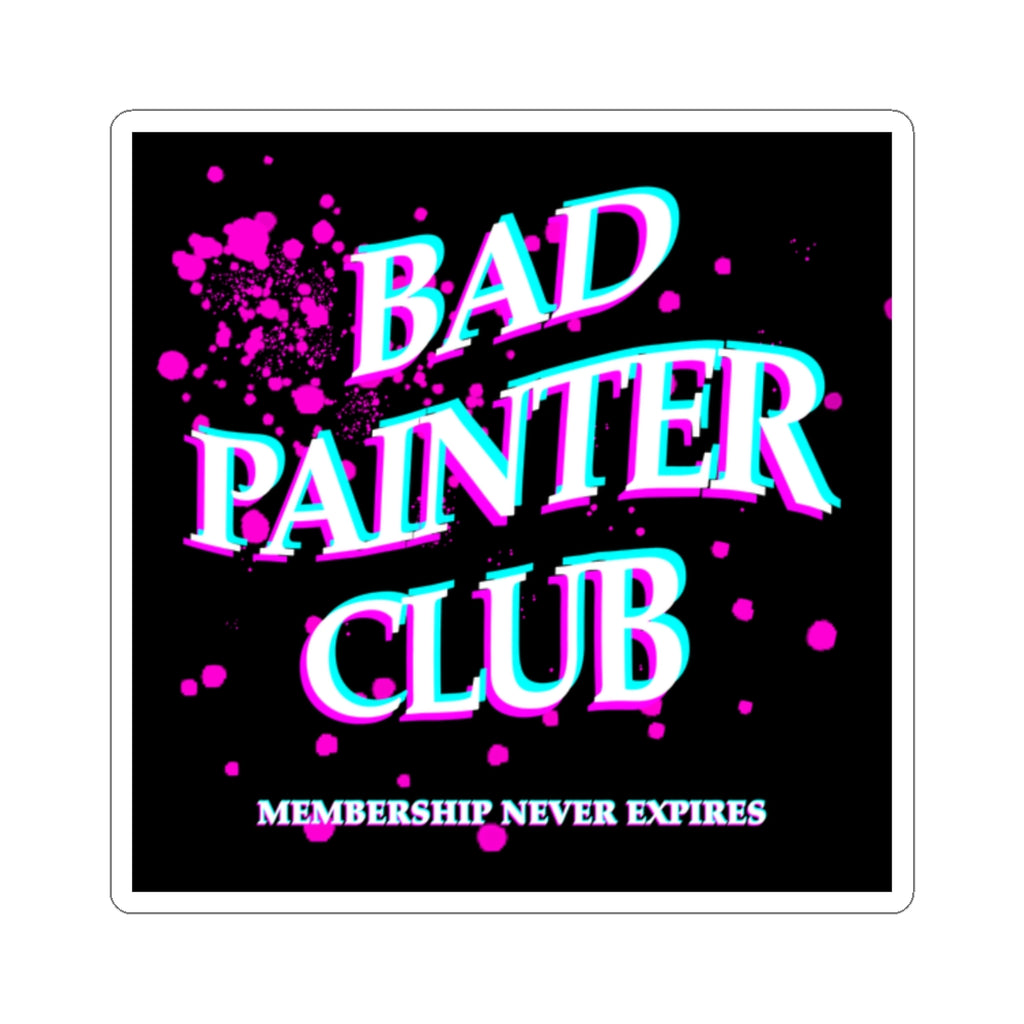 Bad Painter Club Sticker — Retro Neon Paint-Splatter Kiss-Cut Sticker ("Membership Never Expires")