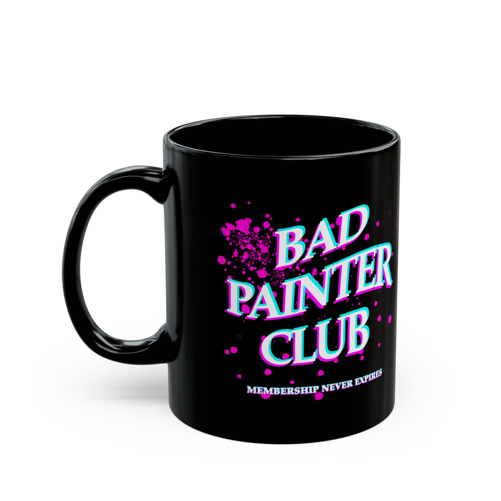 Bad Painter Club Mug — Black Ceramic Coffee Cup (11oz/15oz) — "Membership Never Expires"